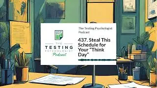 437. Steal This Schedule for Your &ldquo;Think Day&rdquo; | The Testing Psychologist Podcast