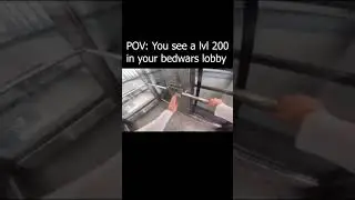 POV You see a lvl 200 in your bedwars lobby