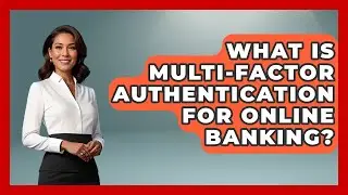 What Is Multi-factor Authentication For Online Banking? - Ask Your Bank Teller