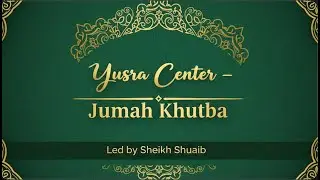 Jum'a khutbah: Work on your hearts - Imam Shuaib Khan. Yusra Center