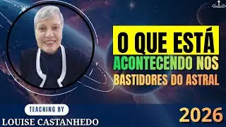 O QUE ESTÁ ACONTECENDO NOS BASTIDORES DO ASTRAL | LOUISE CASTANHEDO ZACARIAS