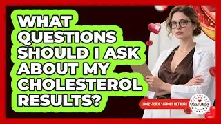 What Questions Should I Ask About My Cholesterol Results?