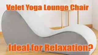 Velet Yoga Lounge Chair Review: Ideal for Relaxation?