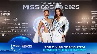 TOP 2 MISS COSMO 2024 GRACED THE RED CARPET AT THE LAUNCH OF MISS COSMO 2025
