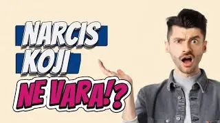 KOJI NARCIS NE VARA? 