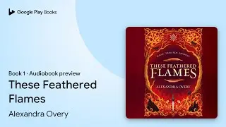 These Feathered Flames Book 1 by Alexandra Overy &middot; Audiobook preview