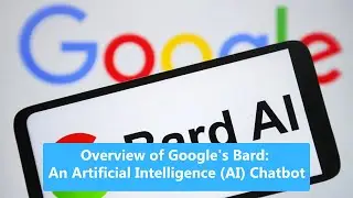 Overview of Google's Bard: An Artificial Intelligence (AI) Chatbot