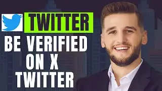 How To Be Verified On X  Twitter