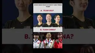Which was your favourite table tennis team in the 2024 Olympics? USA or China?
