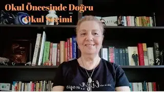 Okul &Ouml;ncesi Eğitimde Doğru Okul Se&ccedil;imi