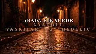 Arada Bir Yerde - Anadolu Yankıları | Psychedelic