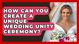 How Can You Create A Unique Wedding Unity Ceremony? - Wedding Trends Now