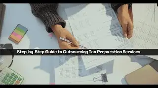 Step by Step Guide to Outsourcing Tax Preparation Services