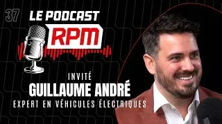 GUILLAUME ANDRÉ - expert en véhicules électriques | Le podcast RPM #37