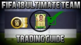 THE ULTIMATE FIFA 18 TRADING GUIDE!
