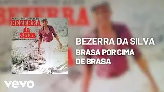 Bezerra Da Silva - Brasa por Cima de Brasa (Áudio Oficial)