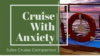 Strategies to Cruise with Anxiety @julescruisecompanion