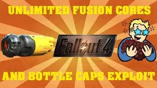 FALLOUT 4 - Unlimited Fusion Cores And Bottle Caps Exploit
