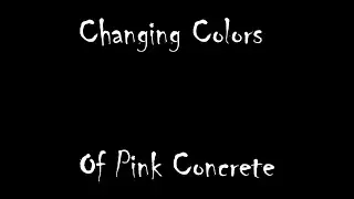 Punk Test: Changing Colors of Pink Concrete