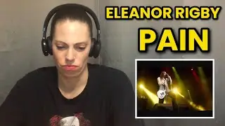 AMERICANS FIRST TIME HEARING PAIN | ELEANOR RIGBY