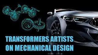 Mechanical Design w/ Transformers Artists Alex Milne, Josh Burcham, Sara Pitre-Durocher, Josh Perez