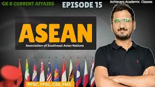 GK 15 : ASEAN Organization of Southeast Asia Explained | PPSC Preparation By Zeshan Munir