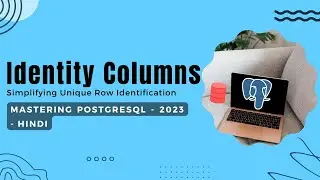 PostgreSQL Identity Columns: Simplifying Unique Row Identification | Mastering PostgreSQL
