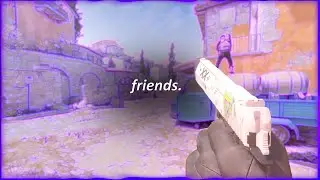 friends. CS2 EDIT