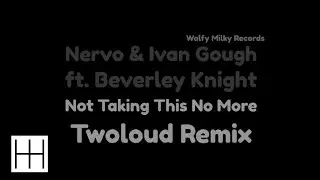 Nervo & Ivan Gough - Not Taking This No More (twoloud Remix Edit) (Audio)