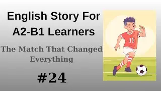 English Listening Practice With Story | The Match That Changed Everything | A2 - B1