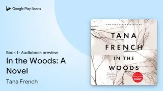 In the Woods: A Novel Book 1 by Tana French &middot; Audiobook preview