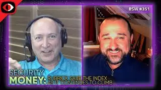 Security Money: Rubrick Saves The Index As It Continues To Climb - BSW #351