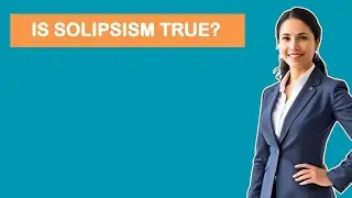 Is Solipsism True?