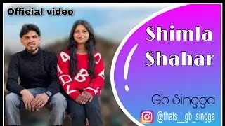 Shimla Shahar - GB Singga (Official Video) || New Punjabi Song 2023