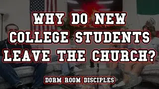 Why are New College Students leaving the Church? - Dorm Room Disciples