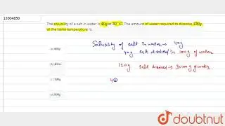 The solubility of a salt in water is `40 g` at `30^(@)C`. The amount of water required to dissolve