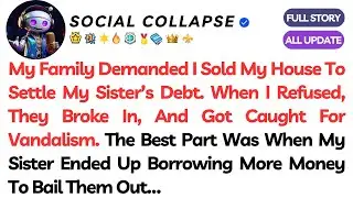 My Family Demanded I Sold My House To Settle My Sister&rsquo;s Debt. But I&hellip; Reddit Relationship Stories