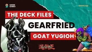 The Deck Files - Gearfried [GOAT Yugioh]