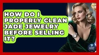 How Do I Properly Clean Jade Jewelry Before Selling It? - Jewelry Market Spotlight