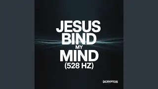 Jesus Bind My Mind