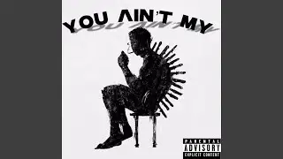 You ain't my