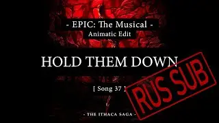 37. Hold Them Down | EPIC: The Musical | Animatic Edit [RUS SUB]
