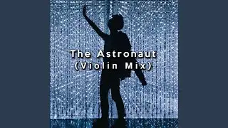 The Astronaut (Violin Mix)
