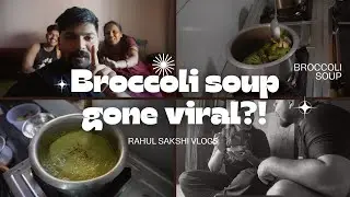 A Day Full of Happiness + Our Cozy Homemade Broccoli Soup  | Rahul & Sakshi  | Vlog 2