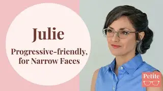 Introducing Julie:  Progressive-friendly glasses for small faces, narrow faces.