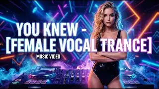 [FEMALE VOCAL TRANCE] - You Knew
