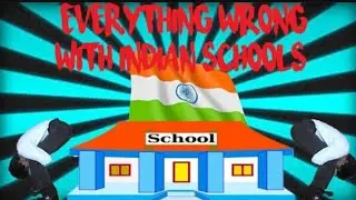 Everything Wrong with Indian schools.