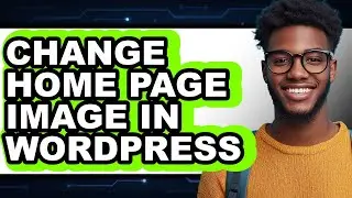 How to Change Home Page Image in Wordpress (easy Method)