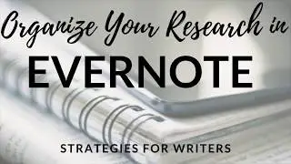 Organize Your Research in Evernote: Strategies for Writers