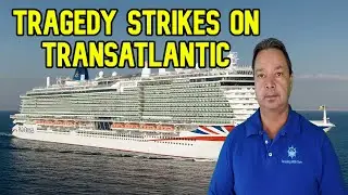 TRAGEDY STRIKES TRANSATLANTIC CRUISE, CRUISE NEWS